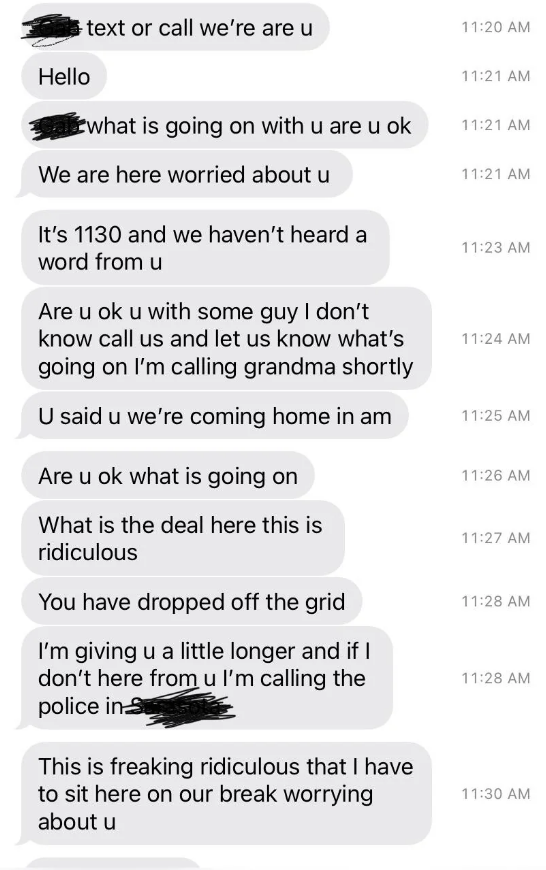 Parent sends a series of texts over 10 minutes asking where the child is, saying they're with some guy they don't know and are they OK, that they're giving them a little longer and then they're calling the police, and this is "freaking ridiculous"