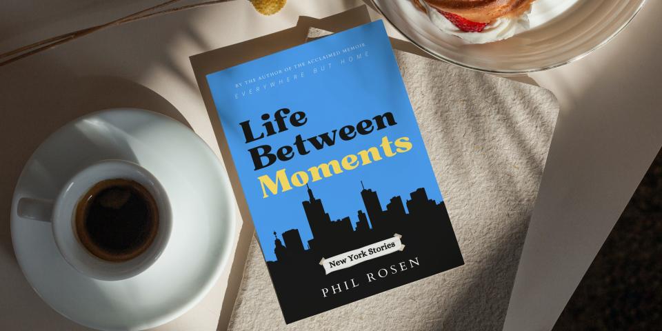 Life Between Moments: New York Stories, Phil Rosen