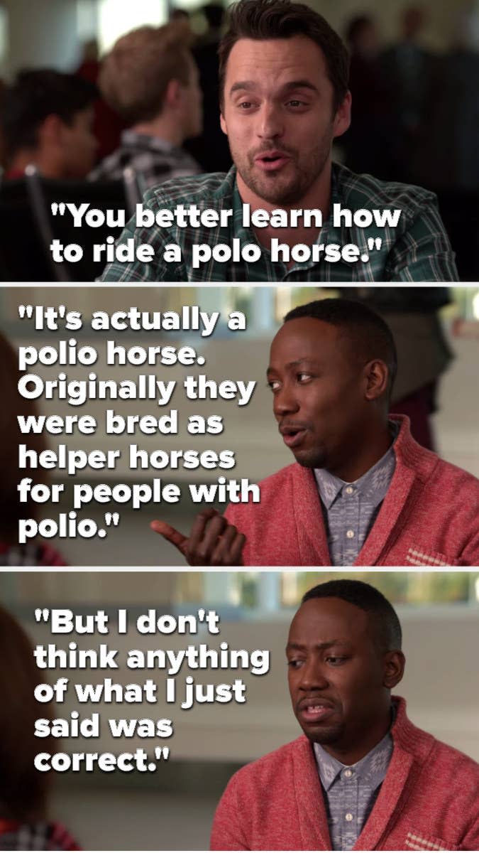 Nick says, You better learn how to ride a polo horse, and Winston says, It's actually a polio horse, originally they were bred as helper horses for people with polio, but I don't think anything of what I just said was correct