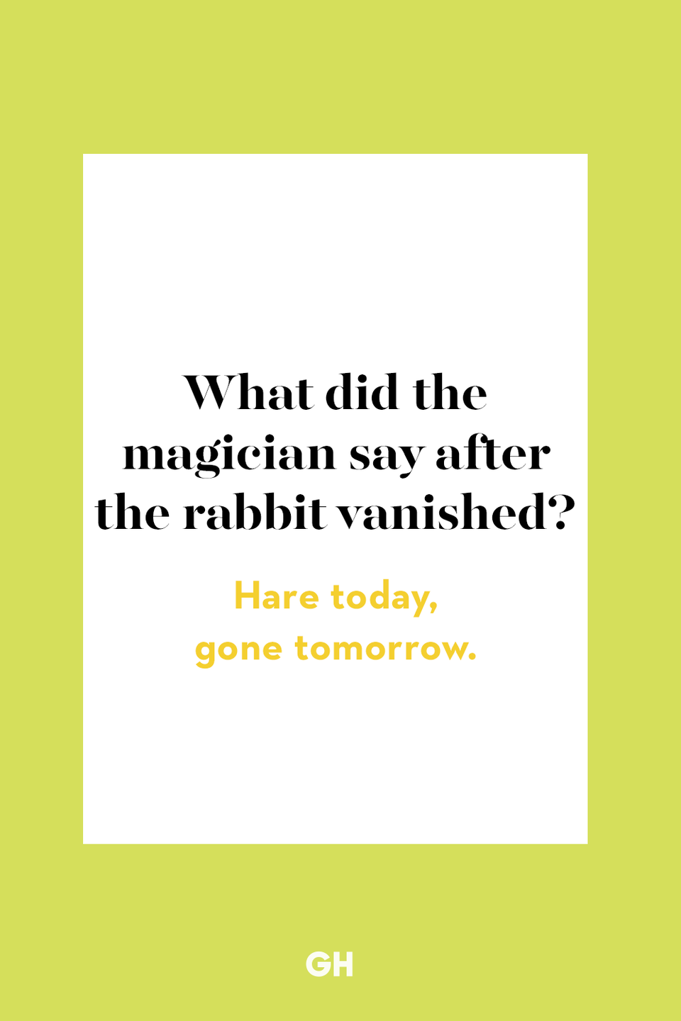 17) What did the magician say after the rabbit vanished?