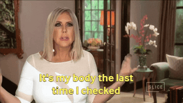 A GIF of a Real Housewife sitting in her home with the caption 'It's my body the last time I checked'