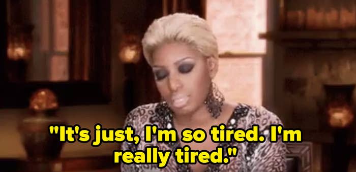 Nene Leakes saying "It's just, I'm so tired. I'm really tired."