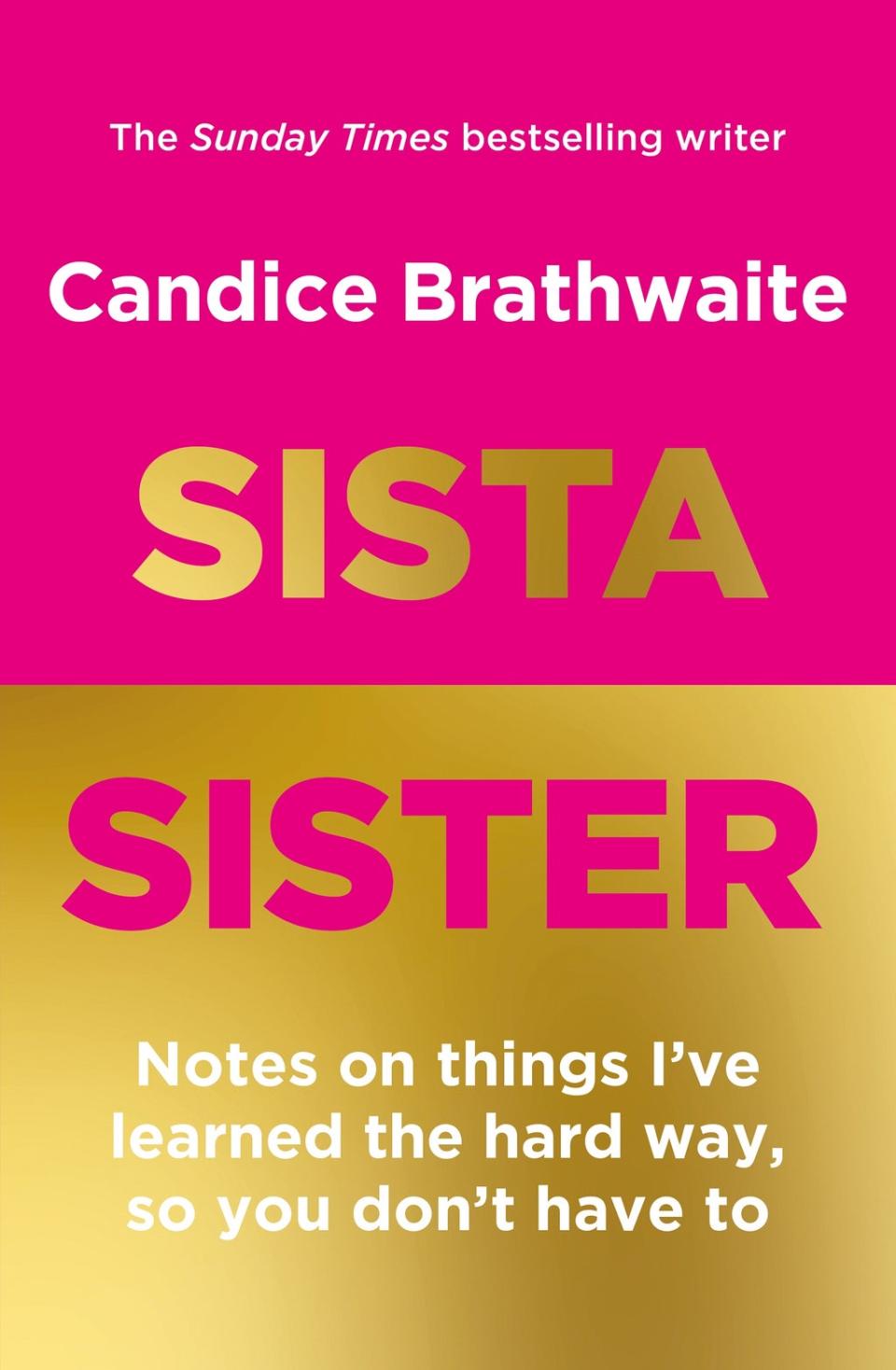  (Sista Sister: Notes on Things I’ve learned the hard way so you don’t have to by Candice Brathwaite (Quercus))