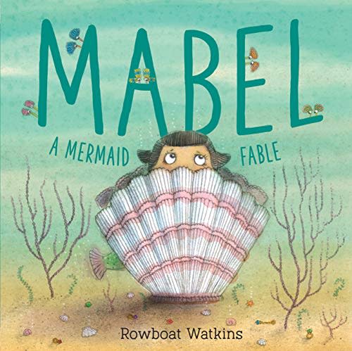 "Mabel: A Mermaid Fable," by Rowboat Watkins (Amazon / Amazon)