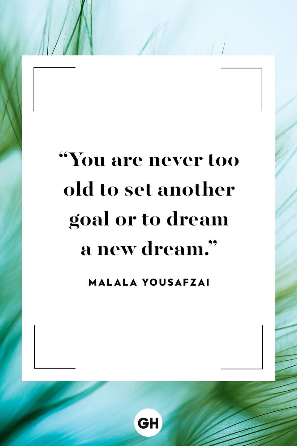<p>You are never too old to set another goal or to dream a new dream.</p>