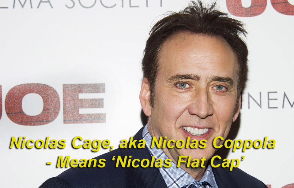 Nicolas Cage, aka Nicolas Coppola means ‘Nicolas Flat Cap’ - Cage’s real surname, Coppola, is the name for a traditional type of flat cap worn in Sicily, Calabria and Sardinia. In Sardinia, it’s also known as a 'su bonette’.