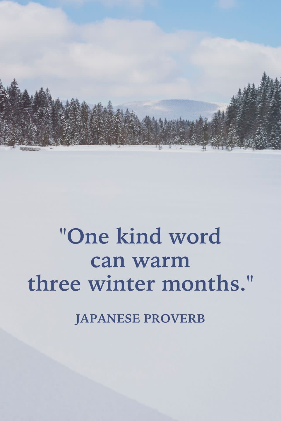 <p>"One kind word can warm three winter months."</p>