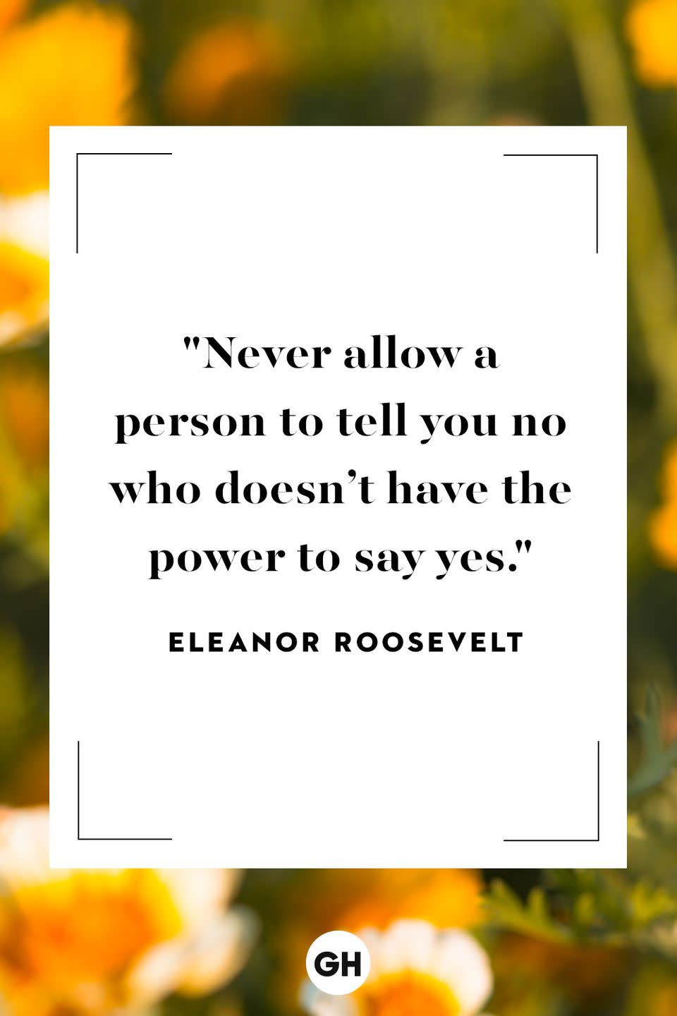 <p>Never allow a person to tell you no who doesn’t have the power to say yes.</p>