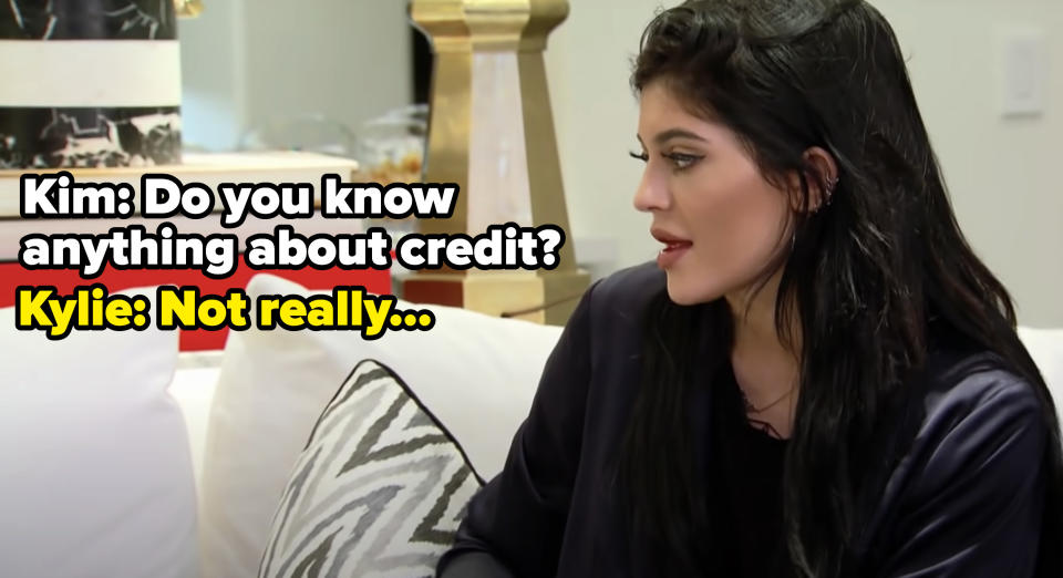 Kylie Jenner admitting she doesn't know what credit is.