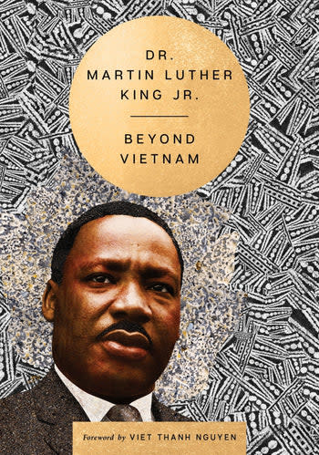 <p><a href="https://www.harpercollins.com/products/beyond-vietnam-martin-luther-king?variant=41074377556002" rel="nofollow noopener" target="_blank" data-ylk="slk:Shop Now;elm:context_link;itc:0;sec:content-canvas" class="link rapid-noclick-resp">Shop Now</a></p><p><i>Beyond Vietnam,</i> by Dr. Martin Luther King, Jr. </p><p>harpercollins.com</p><p>$12.99</p>