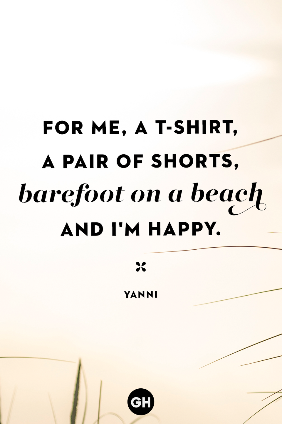 <p>For me, a T-shirt, a pair of shorts, barefoot on a beach and I'm happy.</p>