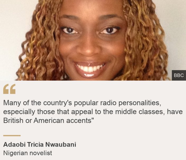 "Many of the country's popular radio personalities, especially those that appeal to the middle classes, have British or American accents"", Source: Adaobi Tricia Nwaubani , Source description: Nigerian novelist, Image: Adaobi