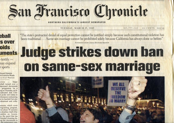 The San Francisco Chronicle from March 15, 2005 when Judge Richard Kramer struck down Proposition 22 and found the state’s same-sex marriage ban unconstitutional. I was 12 years old. Proposition 22 came about in 2000 when California passed a law that restricted marriage to a man and a woman. It was mainly applied to dismantle a loophole that recognized same-sex couples marrying outside of California. In 2008, three years after Judge Kramer struck down Prop 22, California introduced Proposition 8; a proposition that would limit marriage to opposite-sex couples only. This proposition passed and was later overturned in court in 2010. Even though my parents were not in a relationship<br>anymore, I remember feeling angry and upset that we were still having to fight for marriage rights of same-sex couples. It wasn't until 2013 that same-sex marriage became legal. <span class="copyright">Quetzal Maucci</span>