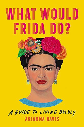 3) What Would Frida Do?: A Guide to Living Boldly