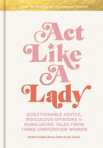 <i>Act Like a Lady,<i> by Keltie Knight, Becca Tobin and Jae Vanek</i></i>