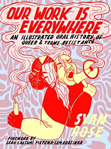 12) Our Work Is Everywhere: An Illustrated Oral History of Queer and Trans Resistance