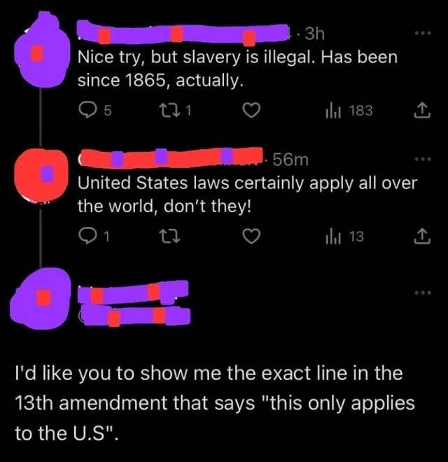 An argument on Twitter ends with someone saying "I'd like you to show me the exact line in the 13th Amendment that says this only applies to the US"