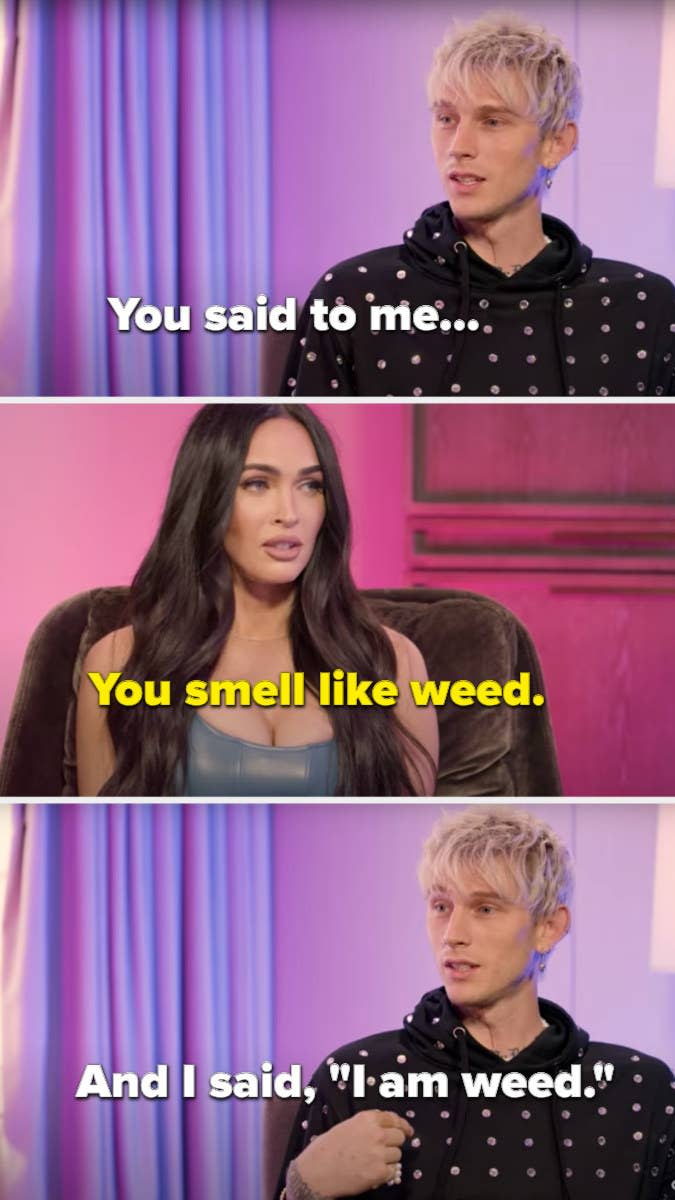 Megan told MGK that he smelled like weed to which he replied "I am weed"