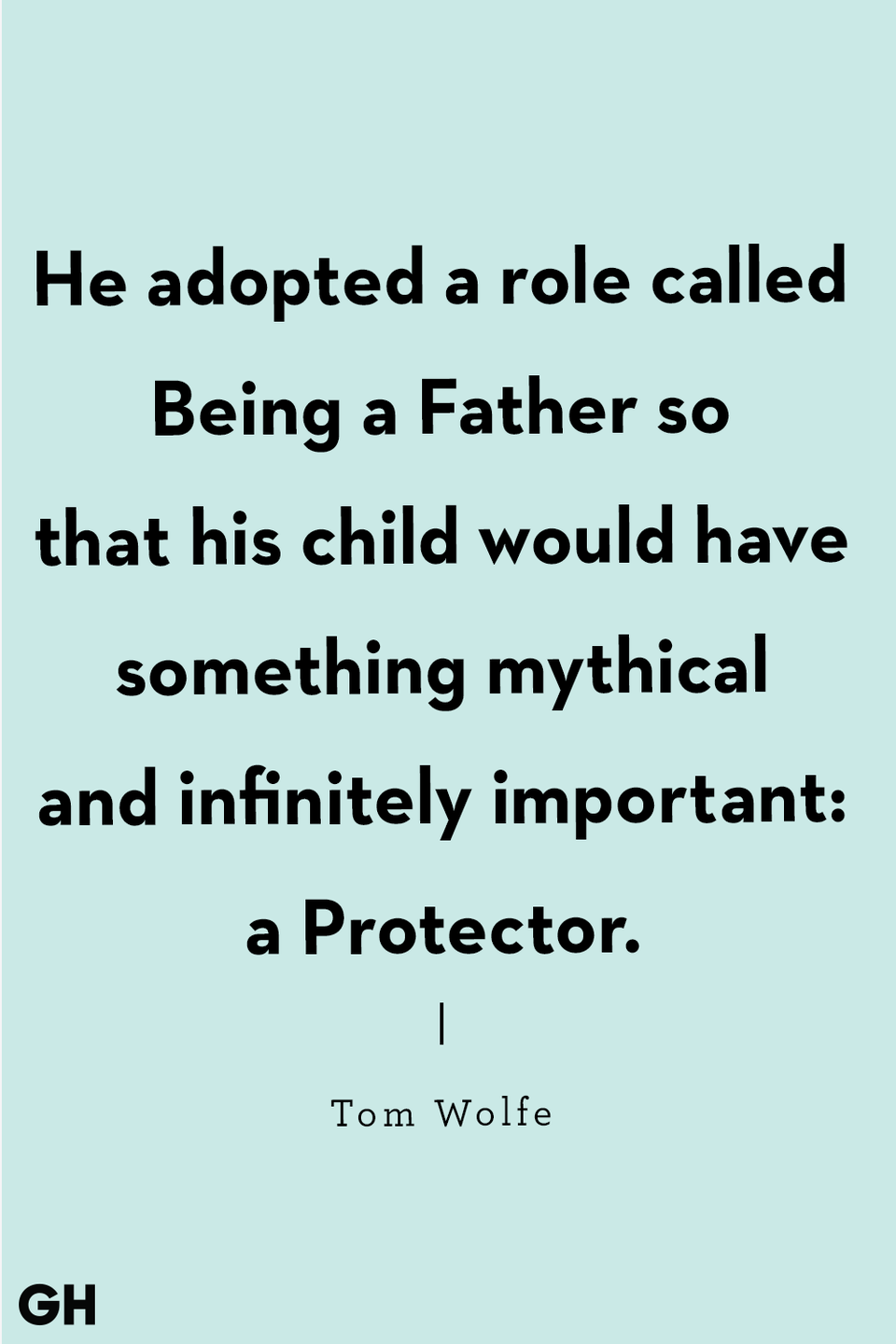 <p>"He adopted a role called Being a Father so that his child would have something mythical and infinitely important: a Protector."</p>