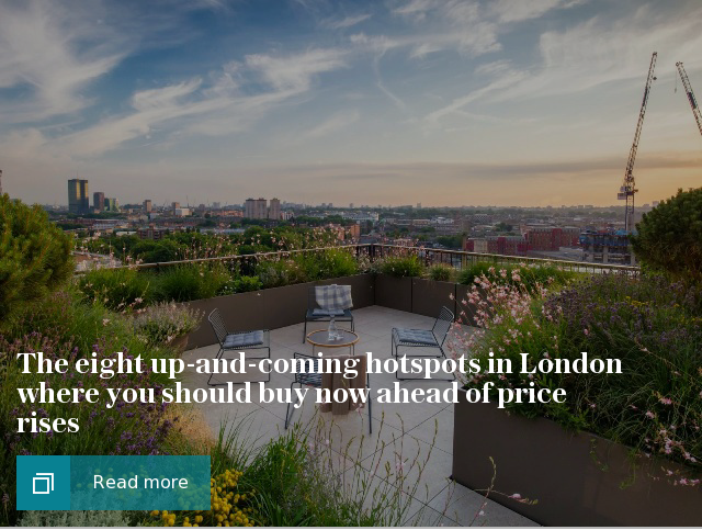 The eight up-and-coming hotspots in London where you should buy now ahead of price rises