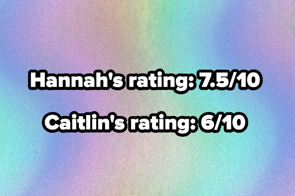 Hannah's rating 7.5/10 and caitlin's rating 6/10