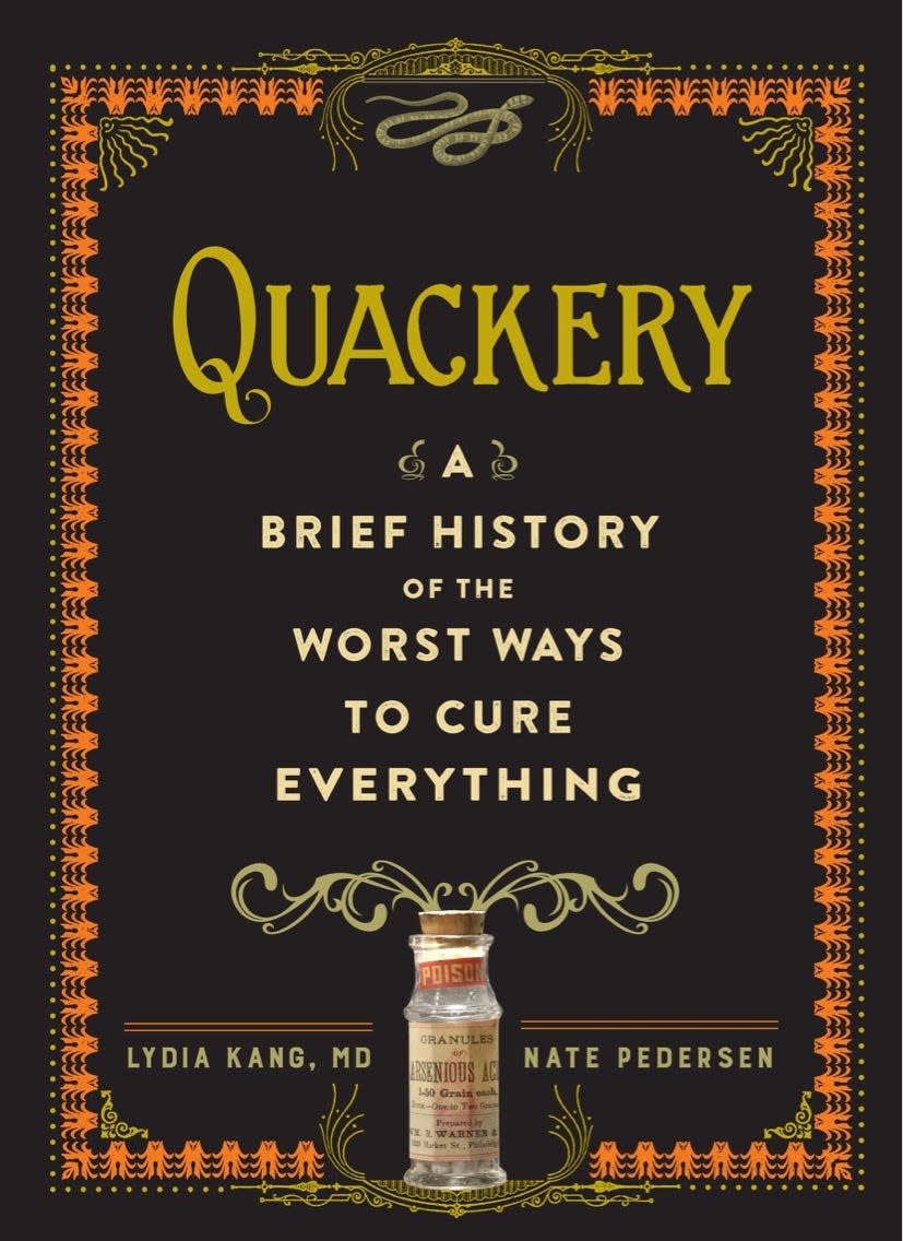 'Quackery: A Brief History of the Worst Ways to Cure Everything' by Lydia Kang and Nate Pedersen is available at local booksellers.