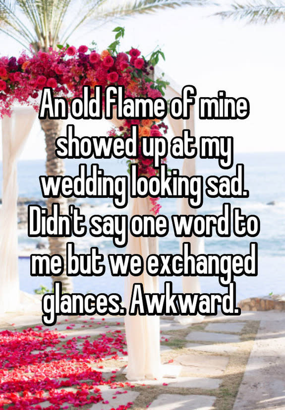 An old flame of mine showed up at my wedding looking sad. Didn