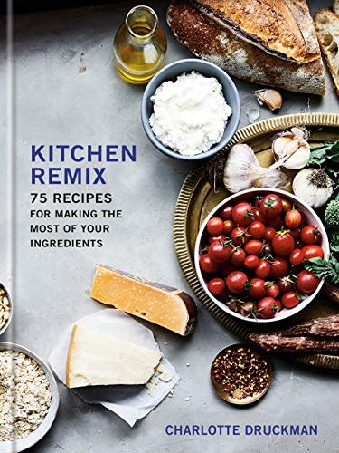 7) Kitchen Remix: 75 Recipes for Making the Most of Your Ingredients: A Cookbook