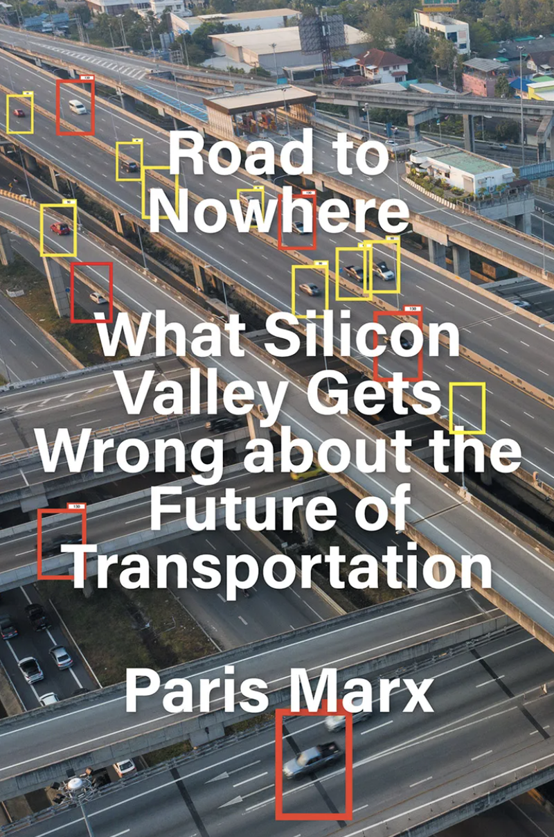 Road to Nowhere: What Silicon Valley Gets Wrong About the Future of Transportation