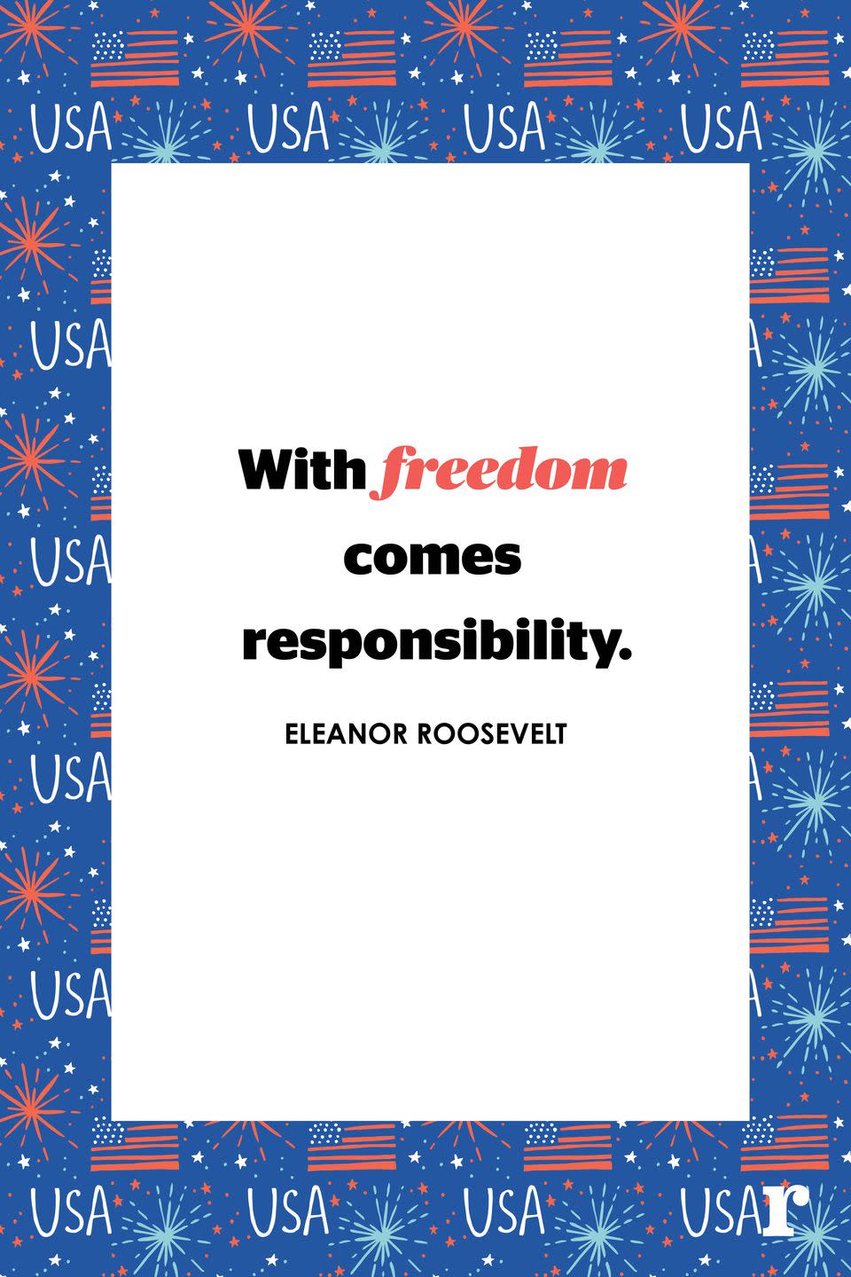 <p>"With freedom comes responsibility."</p>