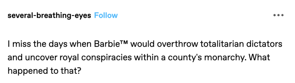 "I miss the days when Barbie would overthrow totalitarian dictators and uncover royal conspiracies within the county's monarchy."