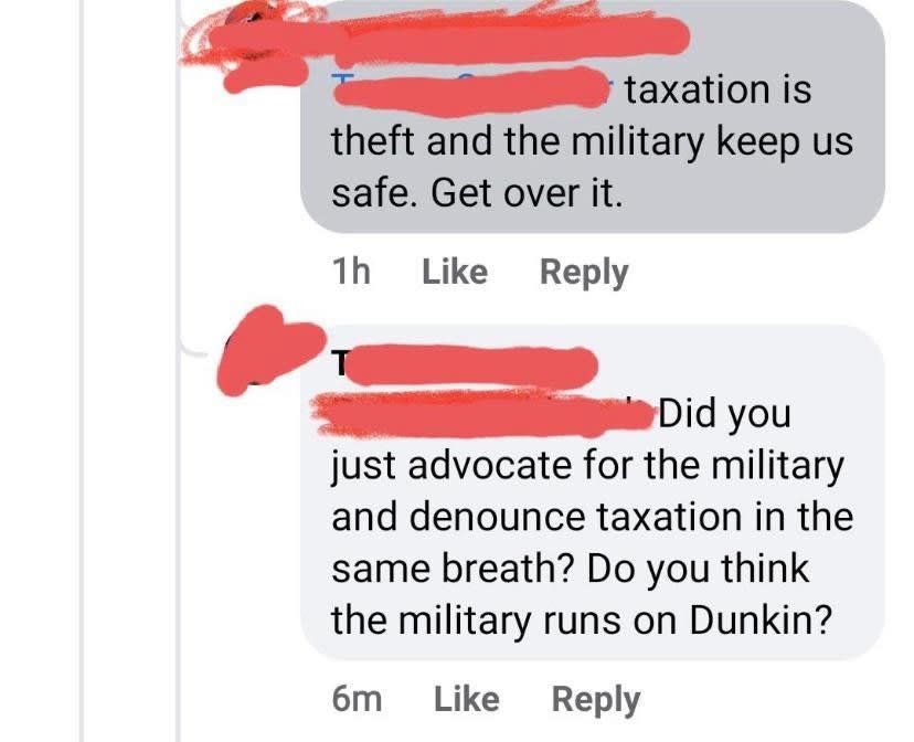 Person who hates taxes but doesn't know that taxes pay for the military