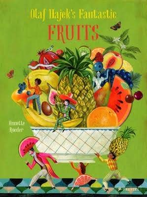 “Fantastic Fruits” by Olaf Hajek (Prestel, ages 6 – 9) 