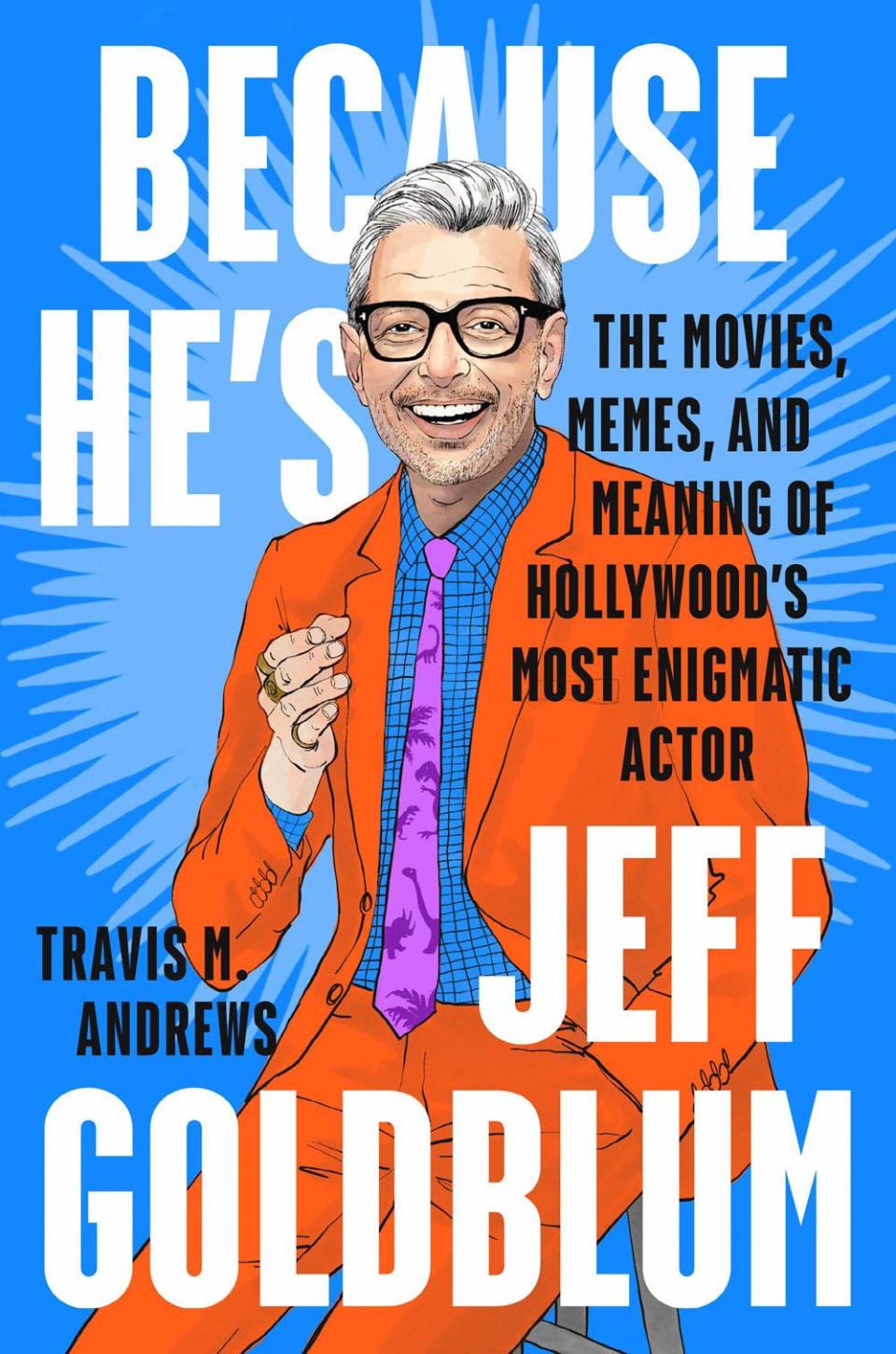 Because He's Jeff Goldblum is available May 4. (Photo: Plume)