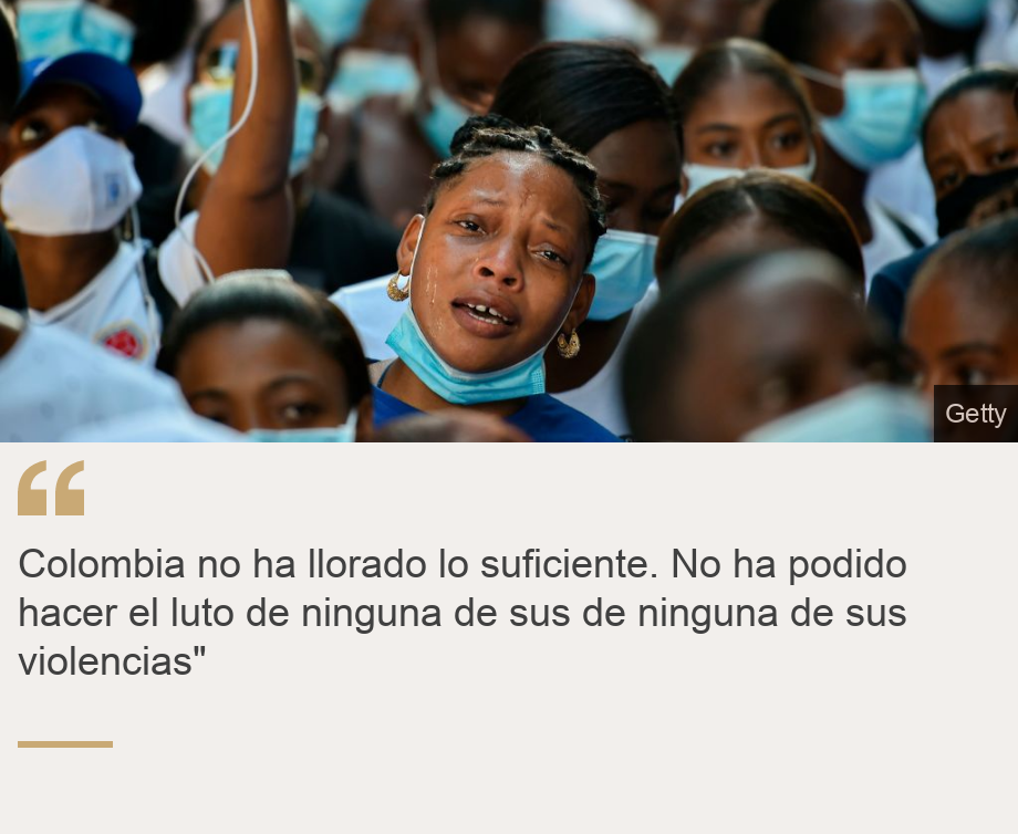 " Colombia no ha llorado lo suficiente. No ha podido hacer el luto de ninguna de sus violencias"", Source: , Source description: , Image: 