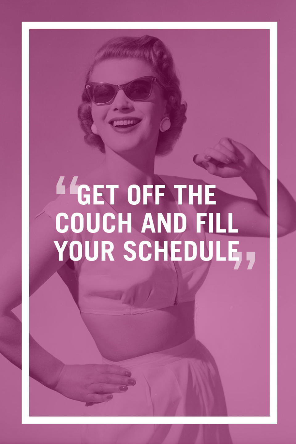 Get Off the Couch and Fill Your Schedule