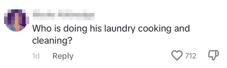 Who is doing his laundry, cooking, and cleaning?