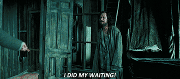 "I did my waiting!"