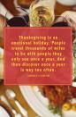 <p>"Thanksgiving is an emotional holiday. People travel thousands of miles to be with people they only see once a year. And then discover once a year is way too often."</p>