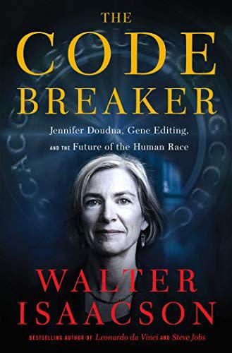 2) <i>The Code Breaker: Jennifer Doudna, Gene Editing, and the Future of the Human Race</i> by Walter Isaacson