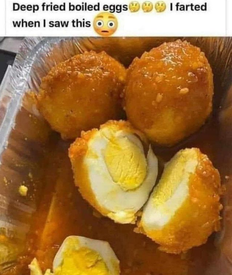deep fried boiled eggs with the caption this made me fart