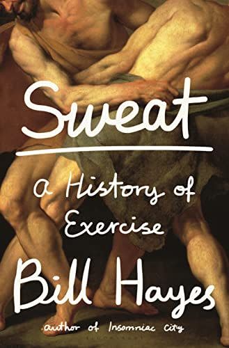 24) <em>Sweat: A History of Exercise</em>, by Bill Hayes