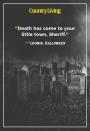 <p>"Death has come to your little town, Sheriff."</p>