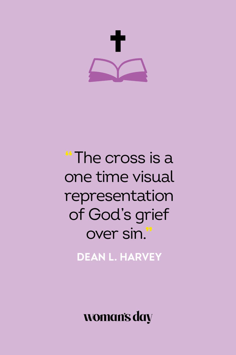 <p>“The cross is a one time visual representation of God’s grief over sin.” — Dean L. Harvey</p>