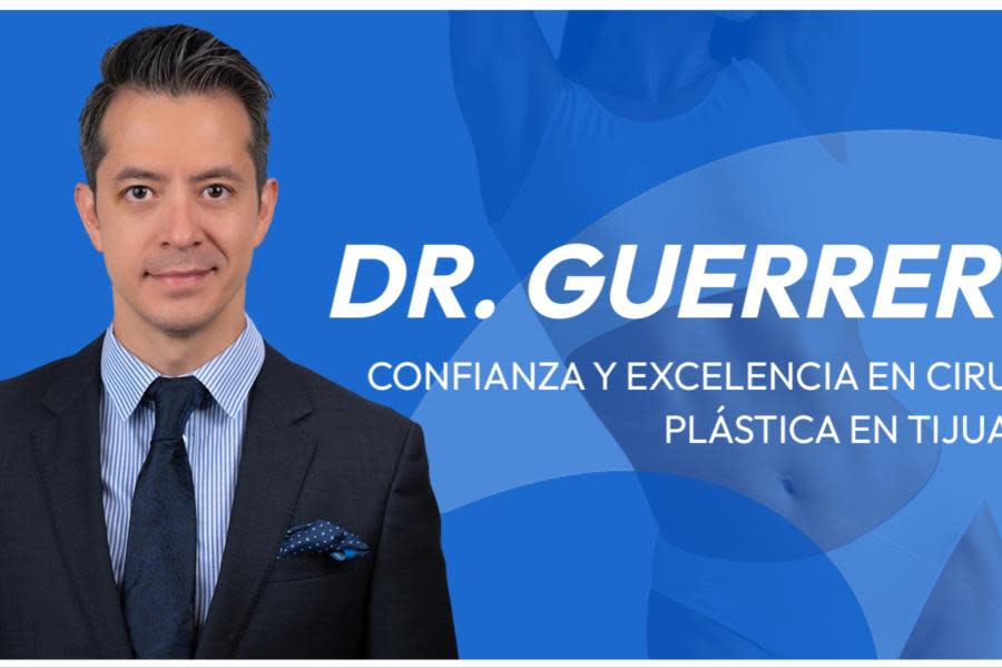 Dr. Guerrero: confianza y excelencia en cirugía plástica en Tijuana