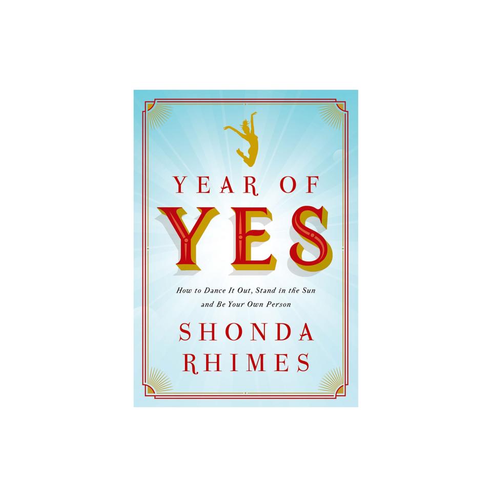 Year of Yes: How to Dance It Out, Stand In the Sun and Be Your Own Person, by Shonda Rhimes