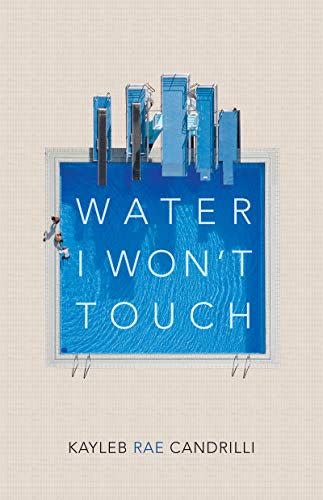 <i>Water I Won’t Touch</i> by Kayleb Rae Candrilli