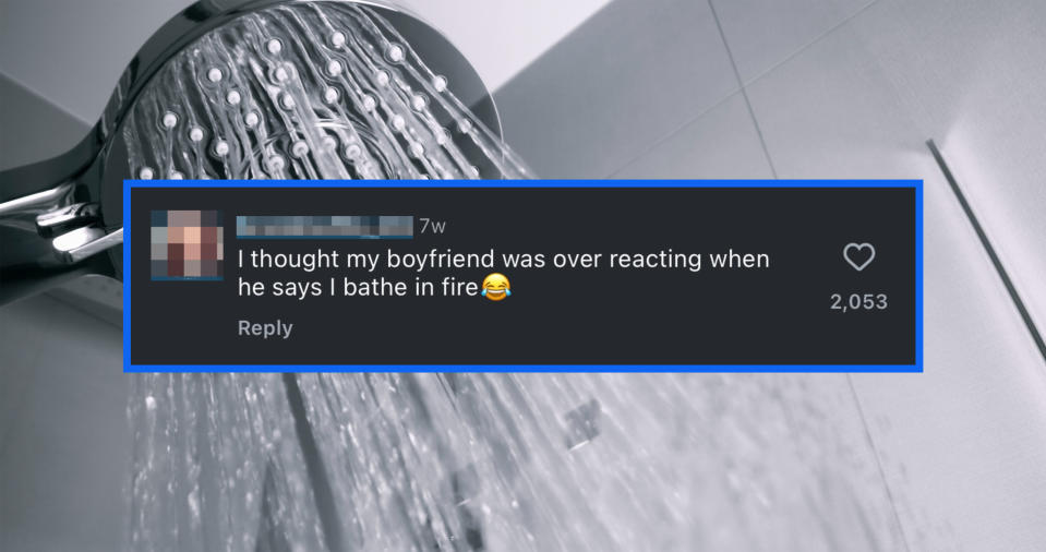 A comment reads "I thought my boyfriend was over reacting when he says I bathe in fire, laughing emoji" in front of a shower head spraying water