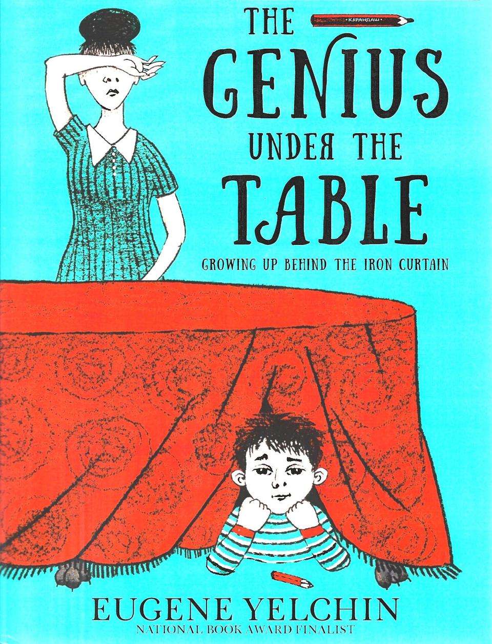 "The Genius Under the Table: Growing Up Behind the Iron Curtain," by Eugene Yelchin.