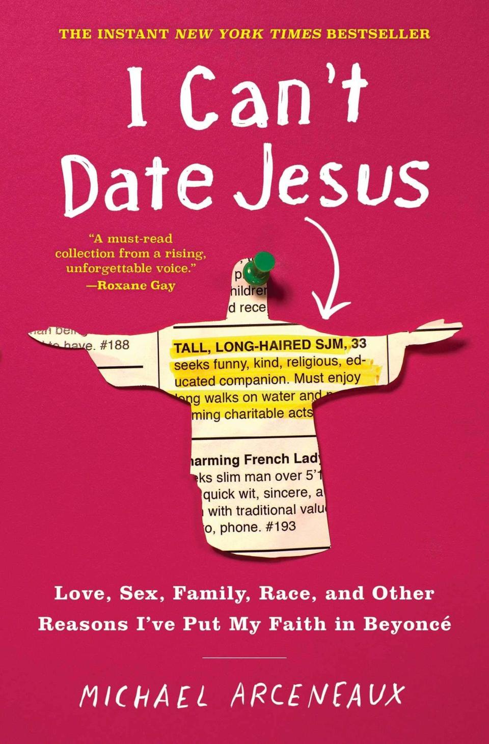 "Arceneaux's essays penetrate to the heart of intersectionality to reveal personal and religious trials of faith. Together, they make a powerful statement of self-acceptance in a world much in need of lessons about diversity, tolerance, and openness. A funny, fierce, and bold memoir in essays." -- <a href="https://www.kirkusreviews.com/book-reviews/michael-arceneaux/i-cant-date-jesus/" target="_blank" rel="noopener noreferrer">Kirkus Reviews</a>